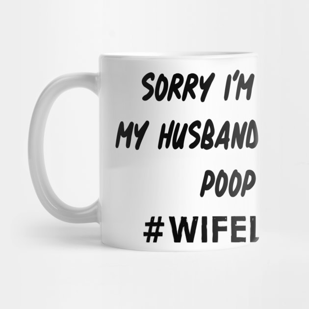 Sorry I'm Late My Husband Had to Poop Shirt Funny Wife Life Gifts by Alana Clothing